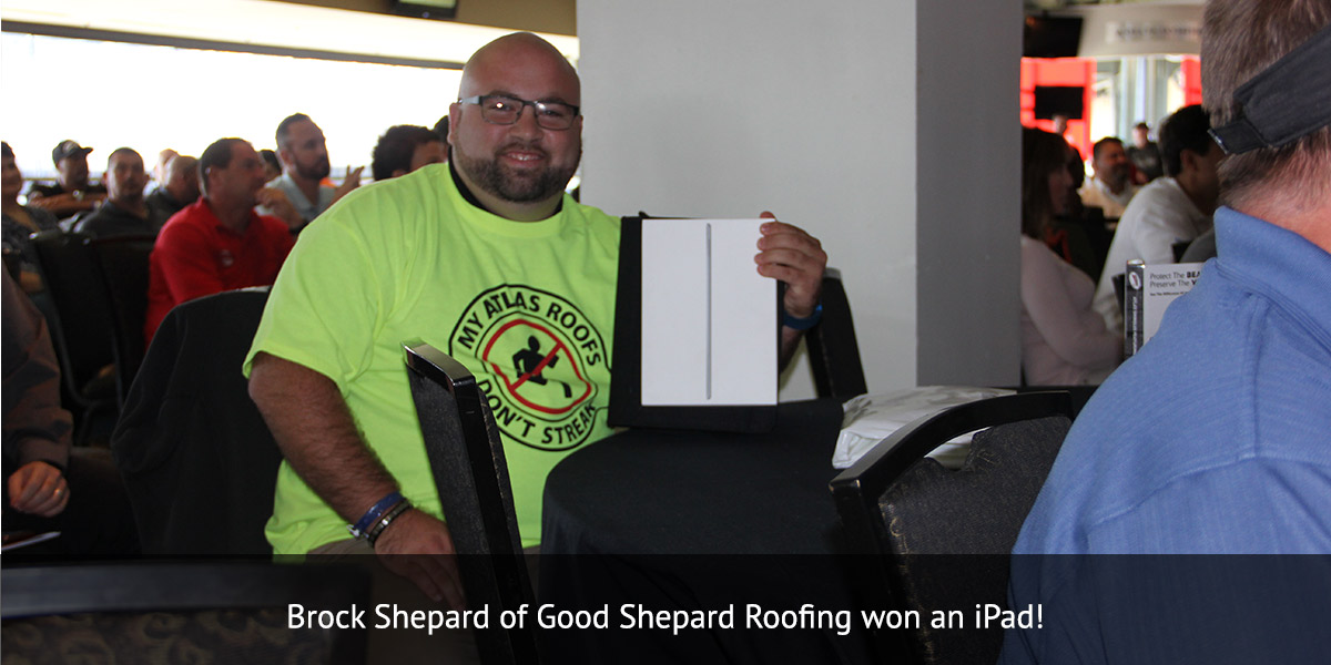 Brock Shepard of Good Shepard Roofing won an iPad!